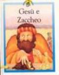 Gesù e Zaccheo. Racconti su Gesù raccontati in maniera speciale per i più piccoli