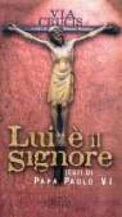 Lui è il Signore. Via crucis