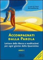 Accompagnati dalla parola. Letture della messa e meditazioni per ogni giorno della Quaresima. Anno C. Ediz. a caratteri grandi