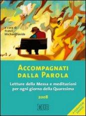 Accompagnati dalla parola. Letture della messa e meditazioni per ogni giorno della Quaresima 2008