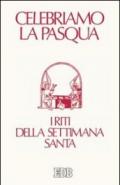 Celebriamo la Pasqua. I riti della Settimana santa. Ediz. a caratteri grandi