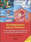 Accompagnati dalla parola. Letture della messa e meditazioni per ogni giorno dell'avvento 2008