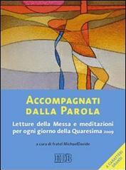 Accompagnati dalla parola. Letture della Messa e meditazioni per ogni giorno della Quaresima 2009