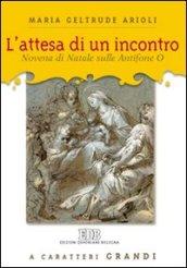 L'attesa di un incontro. Novena di Natale sulle antifone O. Ediz. a caratteri grandi