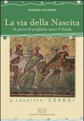 La via della nascita. 14 giorni di preghiera verso il Natale. Ediz. a caratteri grandi