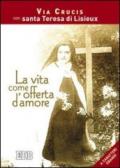 La vita come offerta d'amore. Via crucis con santa Teresa di Lisieux. Ediz. a caratteri grandi