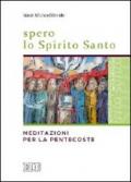 Spero lo Spirito Santo. Meditazioni per la Pentecoste