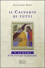 Il calvario di tutti. 7 schemi di Via Crucis per la Quaresima