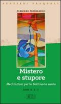 Mistero e stupore. Sentieri pasquali. Meditazioni per la Settimana santa. Anni A-B-C