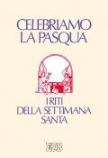 Celebriamo la Pasqua. I riti della Settimana Santa. Ediz. a caratteri grandi