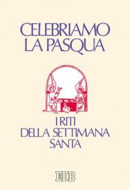 Celebriamo la Pasqua. I riti della Settimana Santa. Ediz. a caratteri grandi