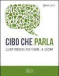 Cibo che parla. Guida insolita per vivere la cucina