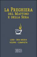 La preghiera del mattino e della sera. Lodi-Ora media-Vespri-Compieta ciclo delle quattro settimane. Ediz. a caratteri grandi