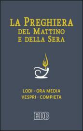 La preghiera del mattino e della sera. Lodi-Ora media-Vespri-Compieta ciclo delle quattro settimane. Ediz. a caratteri grandi