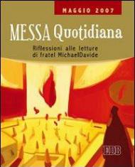 Messa quotidiana. Riflessioni alle letture di fratel MichaelDavide. Maggio 2007