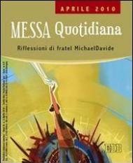 Messa quotidiana. Riflessioni alle letture di fratel Michael Davide. Aprile 2010