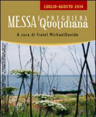 Messa quotidiana. Riflessioni alle letture di fratel MichaelDavide. Luglio-Agosto 2014