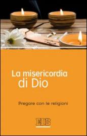 La misericordia di Dio. Pregare con le religioni