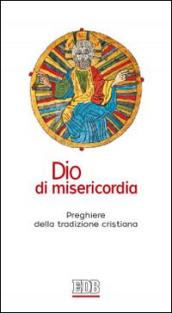 Dio di misericordia. Preghiere della tradizione cristiana