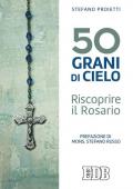 50 grani di cielo. Riscoprire il Rosario