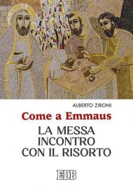 Come a Emmaus. La Messa incontro con il Risorto