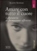 Amare con tutto il cuore. Laboratorio di formazione affettiva. 1.