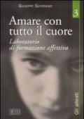 Amare con tutto il cuore. Laboratorio di formazione affettiva. 3: Gli alleati