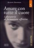 Amare con tutto il cuore. Laboratorio di formazione affettiva. 5: La crescita