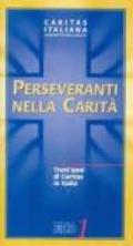 Perseveranti nella carità. Trent'anni di Caritas in Italia