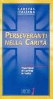 Perseveranti nella carità. Trent'anni di Caritas in Italia