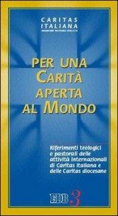 Per una carità aperta al mondo. Riferimenti teologici e pastorali delle attività internazionali di Caritas italiana e delle Caritas diocesane