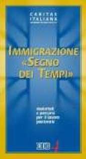 Immigrazione «segno dei tempi». Materiali e percorsi per il lavoro pastorale