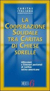 La cooperazione solidale tra Caritas di Chiese sorelle. Riflessioni e itinerari pastorali di Caritas latino-americane