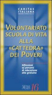 Volontariato. Scuola di vita alla «cattedra dei poveri». Riflessioni su percorsi di educazione alla gratuità