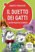 Il duetto dei gatti e altre musiche animali. Ediz. a colori