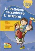 Le religioni raccontate ai bambini. Islam, Ebraismo, Buddhismo, Cristianesimo, Confucianesimo e Taoismo, Induismo, Shintoismo. Ediz. illustrata