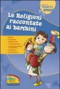 Le religioni raccontate ai bambini. Islam, Ebraismo, Buddhismo, Cristianesimo, Confucianesimo e Taoismo, Induismo, Shintoismo. Ediz. illustrata