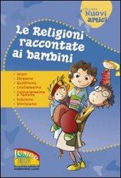 Le religioni raccontate ai bambini. Islam, Ebraismo, Buddhismo, Cristianesimo, Confucianesimo e Taoismo, Induismo, Shintoismo. Ediz. illustrata