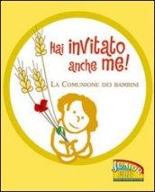 Hai invitato anche me! La comunione dei bambini. Ediz. illustrata