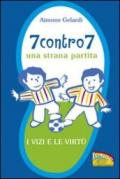 7 contro 7. Una strana partita. I vizi e le virtù. Ediz. illustrata