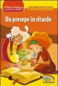 Un presepe in ritardo. L'incarnazione di Gesù. Il nostro battesimo. Ediz. illustrata