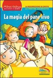 La magia del pane vivo. La Risurrezione di Cristo. La nostra Eucaristia