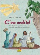 C'ero anch'io. Animali, piante, oggetti raccontano episodi del Vangelo dal loro punto di vista