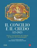 Il concilio e il credo. 325-2025. Storia e trasmissione dei simboli di Nicea e di Costantinopoli