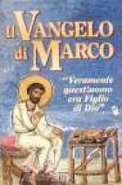 Il Vangelo di Marco. «Veramente quest'uomo era figlio di Dio». Ediz. a caratteri grandi