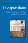 La depressione. Clinica, analisi antropologica, prospettive pastorali