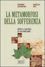 La metamorfosi della sofferenza. Dopo il suicidio di un familiare