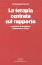 La terapia centrata sul rapporto. Esperienze di consulenza, di formazione, di vita