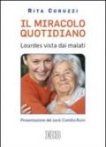 Il miracolo quotidiano. Lourdes vista dai malati