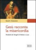 Gesù racconta la misericordia. Parabole dai Vangeli di Matteo e Luca